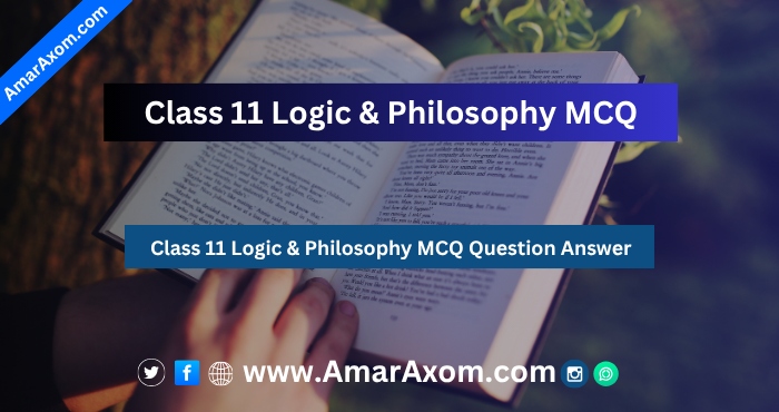 Class 11 Logic & Philosophy MCQ Question Answer Class 11 Logic & Philosophy MCQ Question Answer